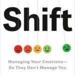 Shift: Managing Your Emotions—So They Don't Manage You  By Ethan Kross