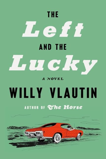 The Left and the Lucky By Willy Vlautin