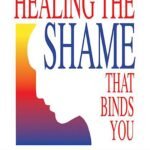 Healing the Shame that Binds You By John Bradshaw