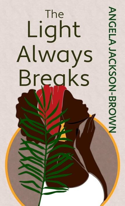 The Light Always Breaks By Angela Jackson-Brown