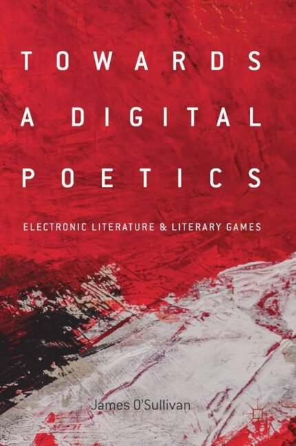 Towards a Digital Poetics By James O'Sullivan