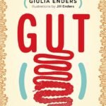 Gut: The Inside Story of Our Body's Most Underrated Organ By Giulia Enders