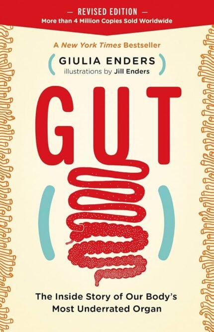 Gut: The Inside Story of Our Body's Most Underrated Organ By Giulia Enders