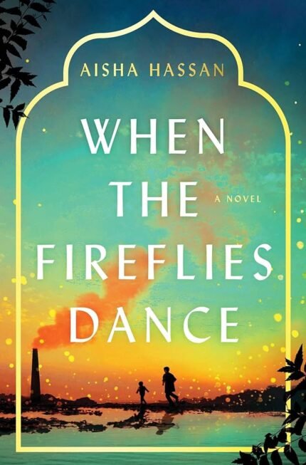When the Fireflies Dance By Aisha Hassan