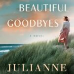 All Our Beautiful Goodbyes By Julianne MacLean