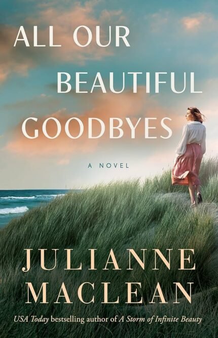 All Our Beautiful Goodbyes By Julianne MacLean