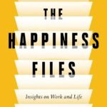 The Happiness Files: Insights on Work and Life By Arthur C. Brooks