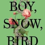 Boy, Snow, Bird By Helen Oyeyemi