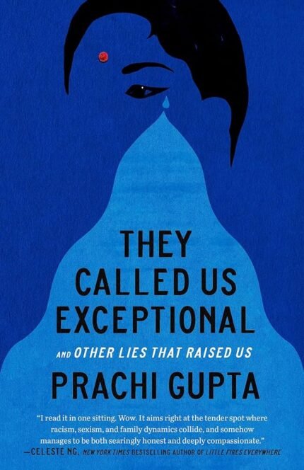 They Called Us Exceptional: And Other Lies That Raised Us By Prachi Gupta