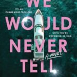 We Would Never Tell By Anne-Sophie Jouhanneau