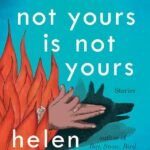 What Is Not Yours Is Not Yours  By Helen Oyeyemi