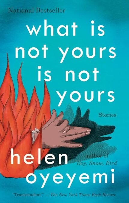What Is Not Yours Is Not Yours  By Helen Oyeyemi