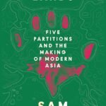 Shattered Lands: Five Partitions and the Making of Modern Asia By Sam Dalrymple