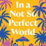 In a Not So Perfect World By Neely Tubati Alexander