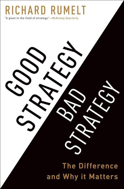 Good Strategy Bad Strategy: The Difference and Why It Matters By Richard P. Rumelt