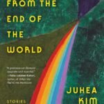 A Love Story from the End of the World: Stories By Juhea Kim