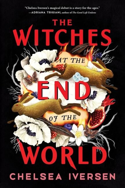 The Witches at the End of the World By Chelsea Iversen