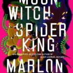 Moon Witch, Spider King By Marlon James