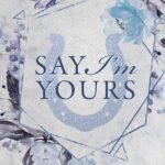 Say I'm Yours By Corinne Michaels