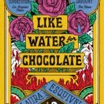 Like Water for Chocolate By Laura Esquivel