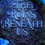 The Ruins Beneath Us By Sasha E. Sloan