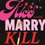 Kiss, Marry, Kill  By Lori Gold
