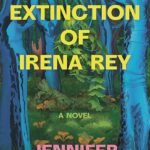 The Extinction of Irena Rey By Jennifer Croft