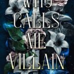 Who Calls Me Villain  By Allison Trebacz