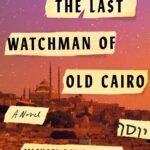 The Last Watchman of Old Cairo By Michael David Lukas