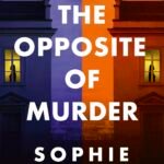 The Opposite of Murder  By Sophie Hannah