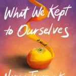 What We Kept to Ourselves By Nancy Jooyoun Kim