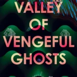 The Valley of Vengeful Ghosts By Kim Fu