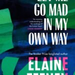 Let Me Go Mad in My Own Way By  Elaine Feeney