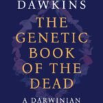 The Genetic Book of the Dead: A Darwinian Reverie By Richard Dawkins