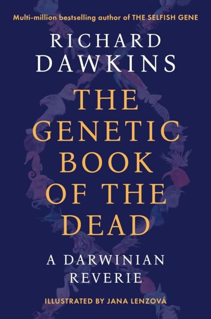The Genetic Book of the Dead: A Darwinian Reverie By Richard Dawkins
