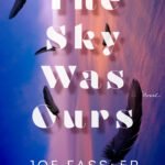 The Sky Was Ours By Joe Fassler