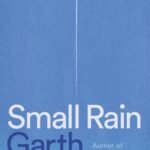 Small Rain By Garth Greenwell