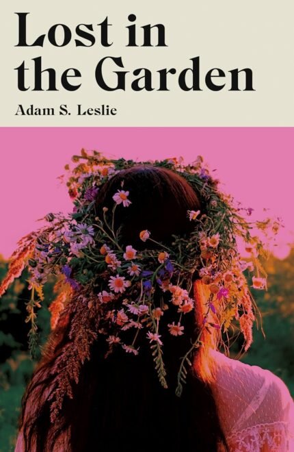Lost in the Garden By  Adam S. Leslie
