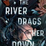 And the River Drags Her Down By Jihyun Yun