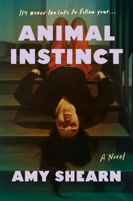 Animal Instinct  By Amy Shearn