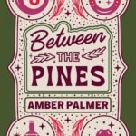 Between the Pines By Amber Palmer