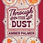Through the Dust  By Amber Palmer