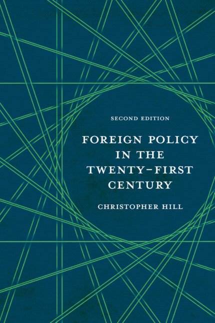 Foreign Policy in the Twenty-First Century By Christopher Hill