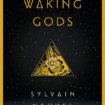 Waking Gods By Sylvain Neuvel