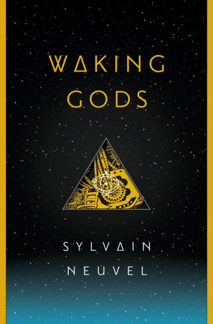 Waking Gods By Sylvain Neuvel