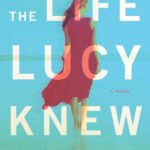 The Life Lucy Knew By Karma Brown