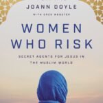 Women Who Risk: Secret Agents for Jesus in the Muslim World By Tom Doyle
