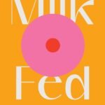 Milk Fed  By Melissa Broder