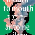 Mouth to Mouth  By Antoine Wilson