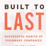 Built to Last: Successful Habits of Visionary Companies By Jim Collins